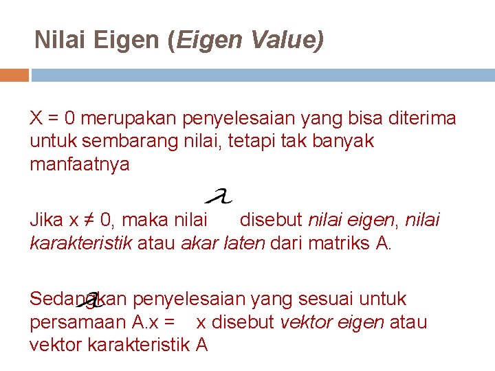 Nilai Eigen (Eigen Value) X = 0 merupakan penyelesaian yang bisa diterima untuk sembarang