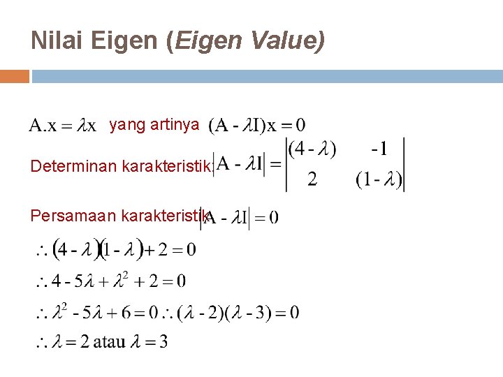 Nilai Eigen (Eigen Value) yang artinya Determinan karakteristik: Persamaan karakteristik 