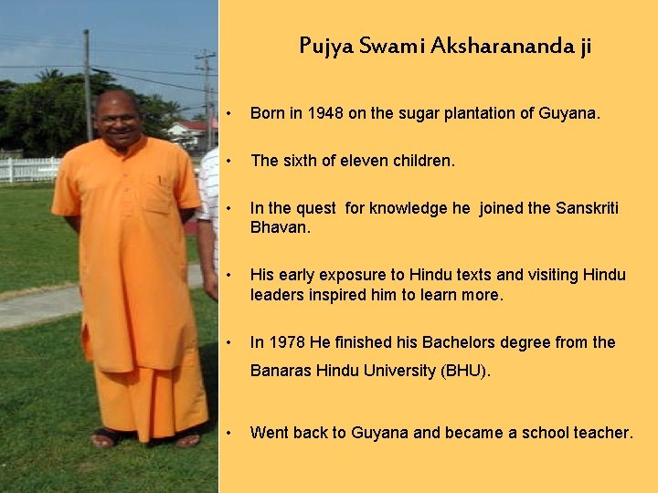 Pujya Swami Aksharananda ji • Born in 1948 on the sugar plantation of Guyana.