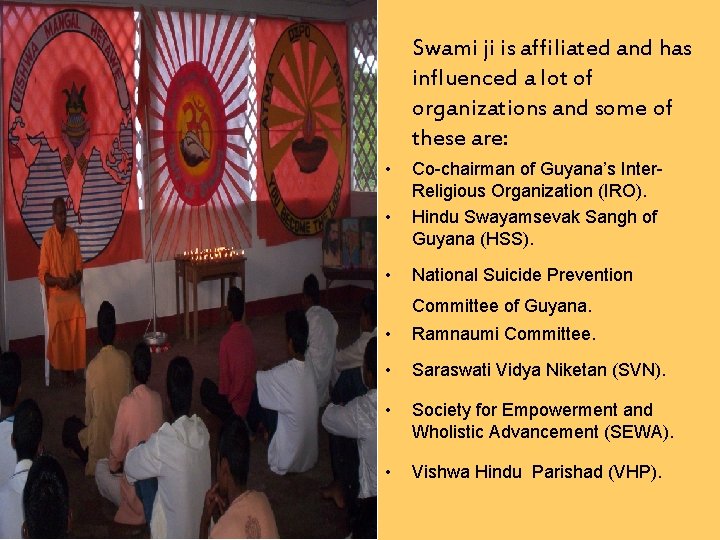 Swami ji is affiliated and has influenced a lot of organizations and some of