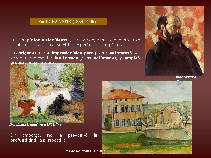 Paul CÉZANNE (1839 -1906) Fue un pintor autodidacta y adinerado, por lo que no