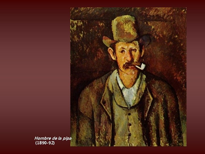 Hombre de la pipa (1890 -92) 