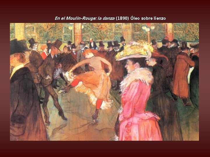 En el Moulin-Rouge: la danza (1890) Óleo sobre lienzo 