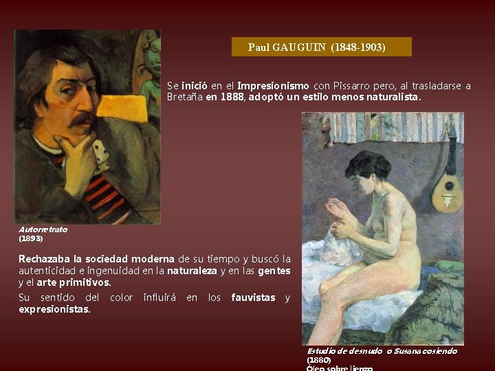 Paul GAUGUIN (1848 -1903) Se inició en el Impresionismo con Pissarro pero, al trasladarse