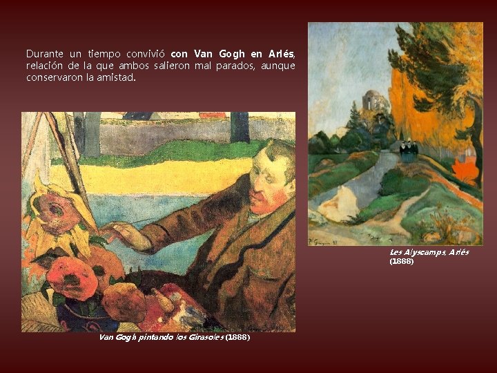 Durante un tiempo convivió con Van Gogh en Arlés, relación de la que ambos