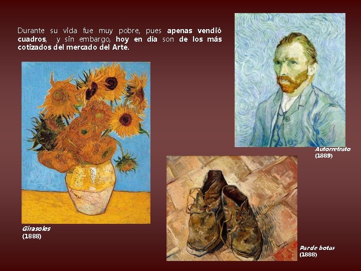 Durante su vida fue muy pobre, pues apenas vendió cuadros, y sin embargo, hoy