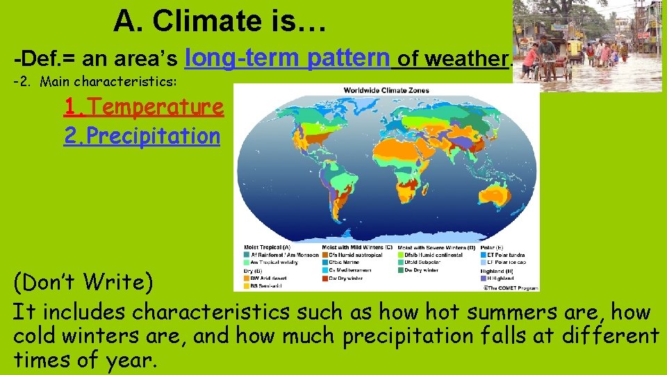 A. Climate is… -Def. = an area’s long-term pattern of weather. -2. Main characteristics: