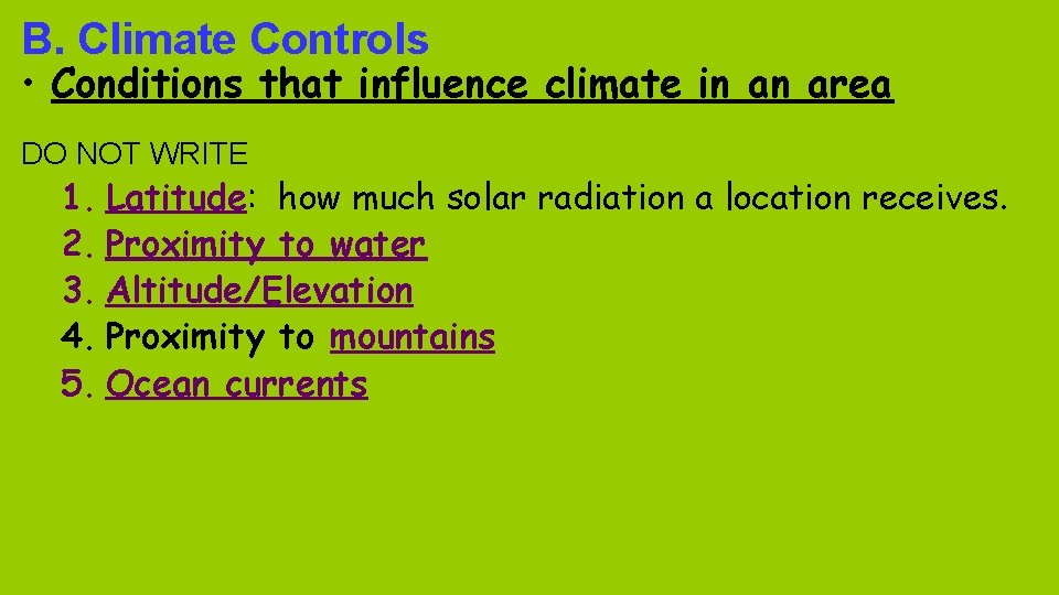 B. Climate Controls • Conditions that influence climate in an area DO NOT WRITE