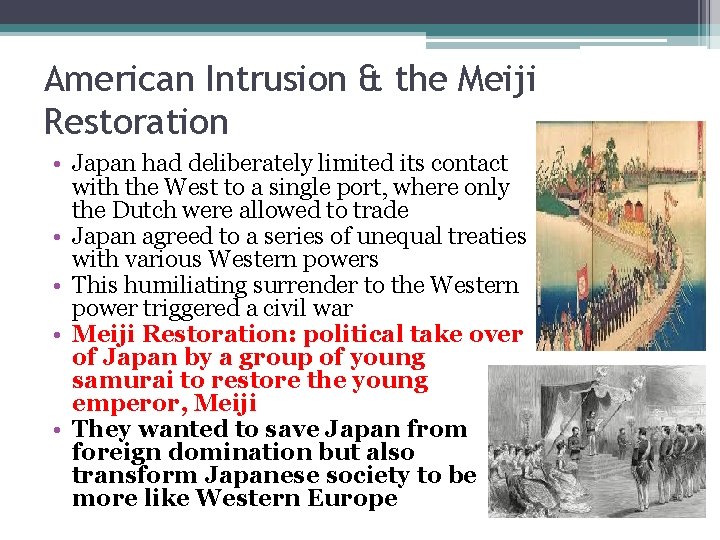 American Intrusion & the Meiji Restoration • Japan had deliberately limited its contact with