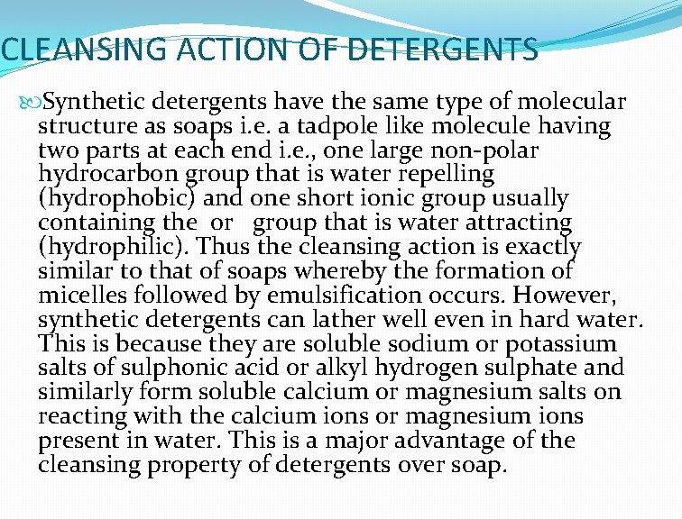 CLEANSING ACTION OF DETERGENTS Synthetic detergents have the same type of molecular structure as