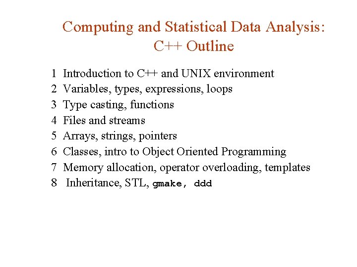 Computing and Statistical Data Analysis: C++ Outline 1 2 3 4 5 6 7