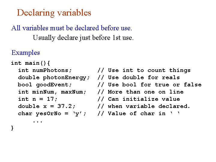 Declaring variables All variables must be declared before use. Usually declare just before 1