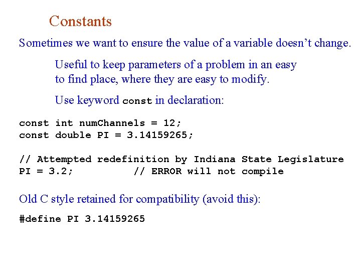 Constants Sometimes we want to ensure the value of a variable doesn’t change. Useful