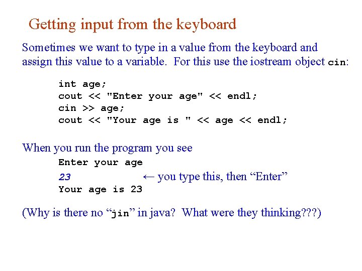 Getting input from the keyboard Sometimes we want to type in a value from