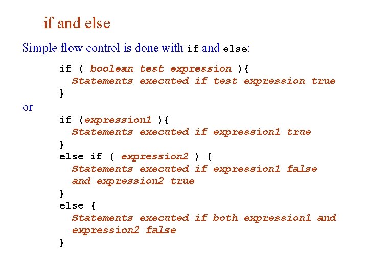 if and else Simple flow control is done with if and else: if (