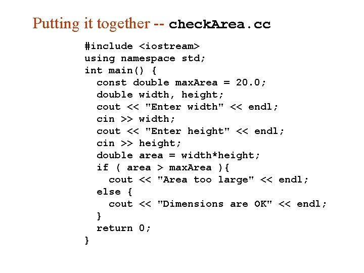 Putting it together -- check. Area. cc #include <iostream> using namespace std; int main()