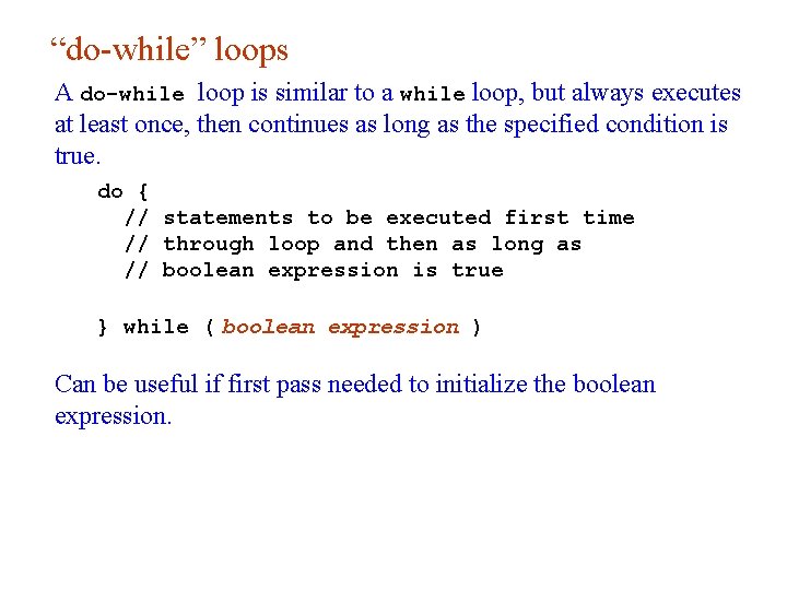 “do-while” loops A do-while loop is similar to a while loop, but always executes