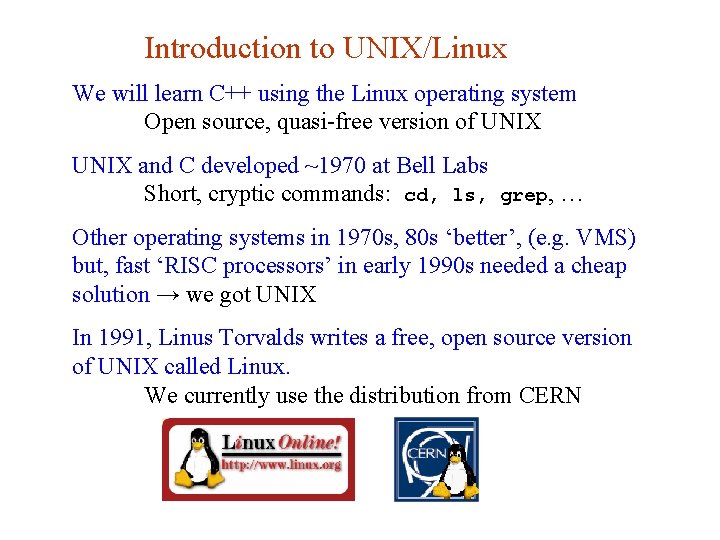 Introduction to UNIX/Linux We will learn C++ using the Linux operating system Open source,