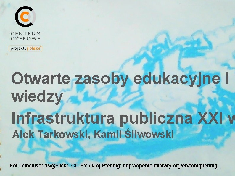 Otwarte zasoby edukacyjne i wiedzy Infrastruktura publiczna XXI w Alek Tarkowski, Kamil Śliwowski Fot.