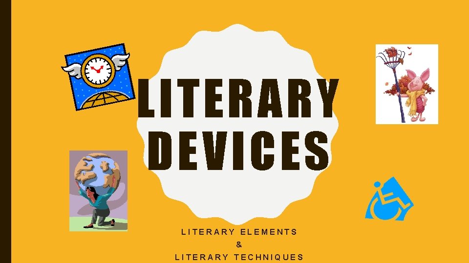 LITERARY DEVICES LITERARY ELEMENTS & LITERARY TECHNIQUES 