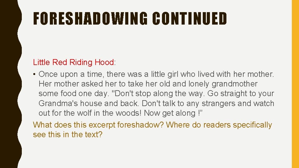 FORESHADOWING CONTINUED Little Red Riding Hood: • Once upon a time, there was a