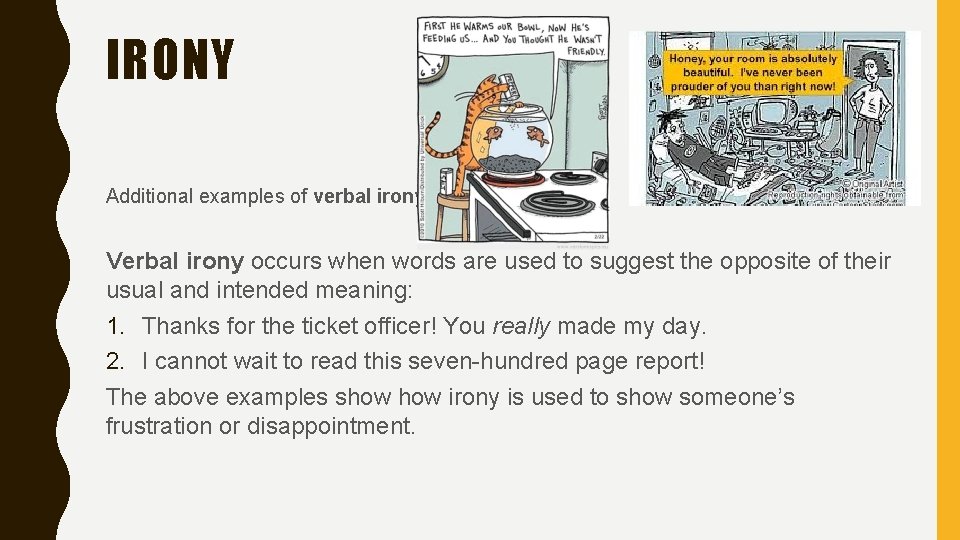 IRONY Additional examples of verbal irony: Verbal irony occurs when words are used to