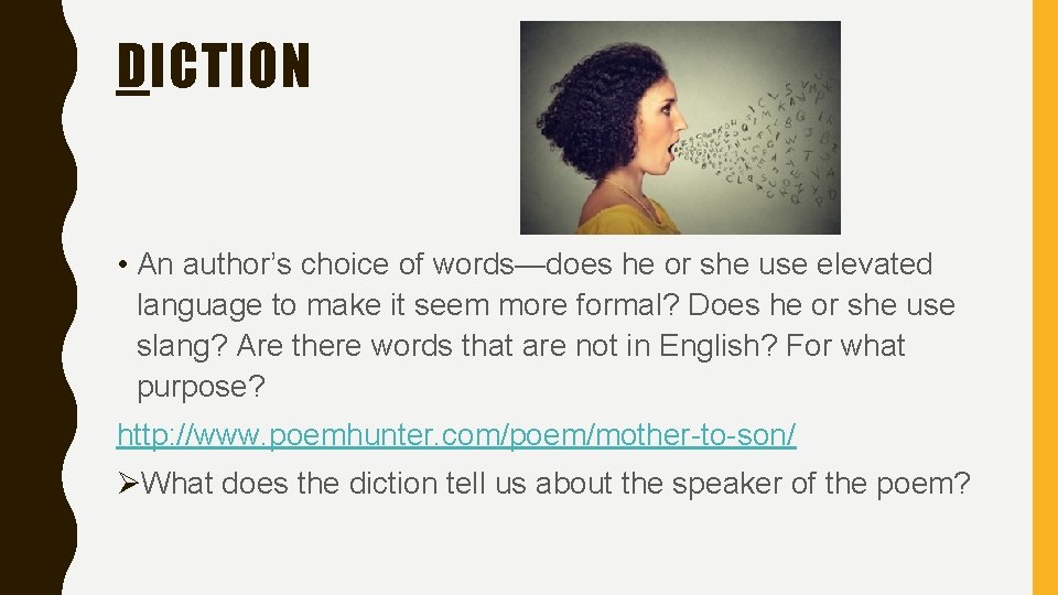 DICTION • An author’s choice of words—does he or she use elevated language to