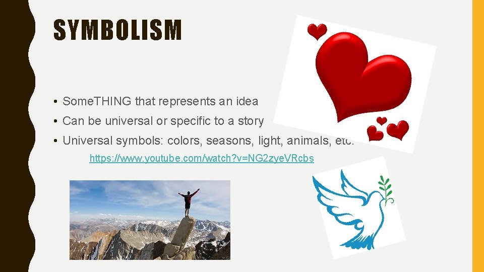 SYMBOLISM • Some. THING that represents an idea • Can be universal or specific