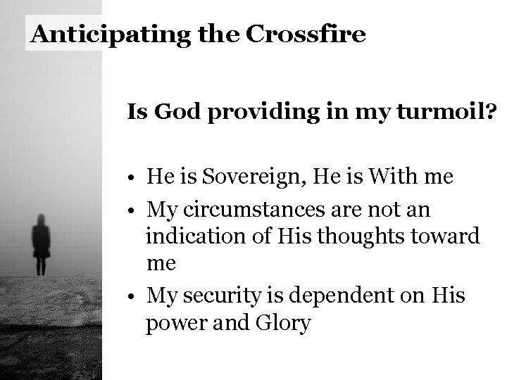 Anticipating the Crossfire Is God providing in my turmoil? • He is Sovereign, He