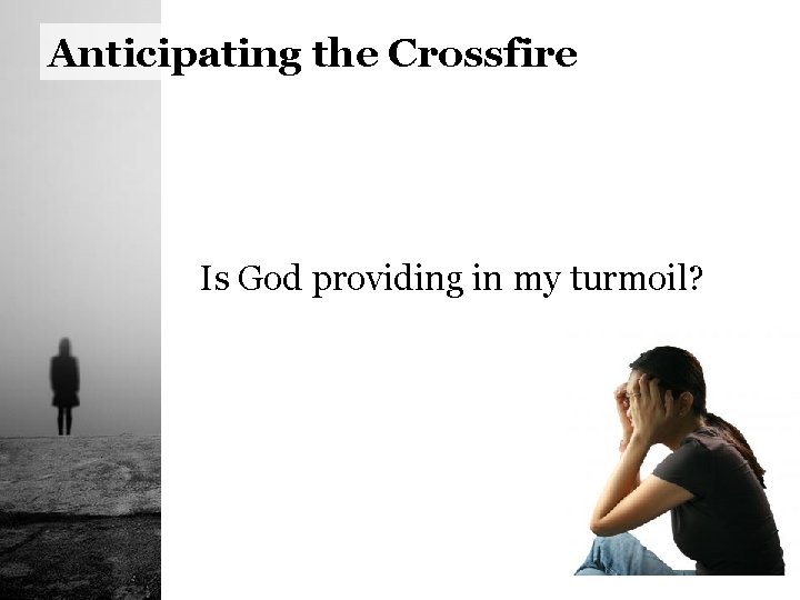 Anticipating the Crossfire Is God providing in my turmoil? 