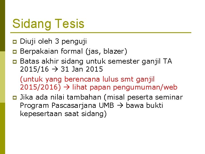 Sidang Tesis p p Diuji oleh 3 penguji Berpakaian formal (jas, blazer) Batas akhir