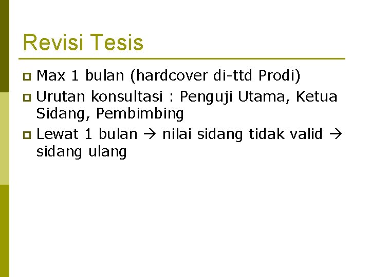 Revisi Tesis Max 1 bulan (hardcover di-ttd Prodi) p Urutan konsultasi : Penguji Utama,