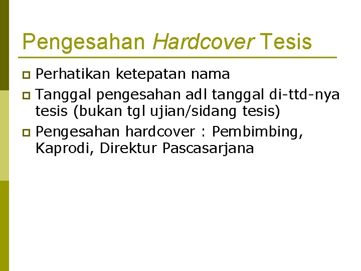 Pengesahan Hardcover Tesis Perhatikan ketepatan nama p Tanggal pengesahan adl tanggal di-ttd-nya tesis (bukan