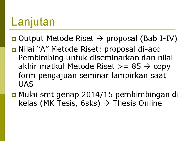 Lanjutan Output Metode Riset proposal (Bab I-IV) p Nilai “A” Metode Riset: proposal di-acc