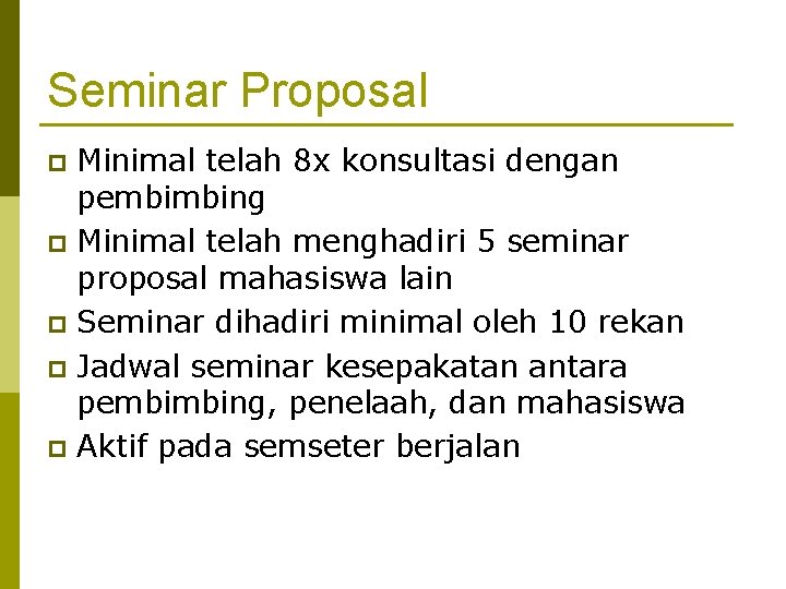 Seminar Proposal Minimal telah 8 x konsultasi dengan pembimbing p Minimal telah menghadiri 5