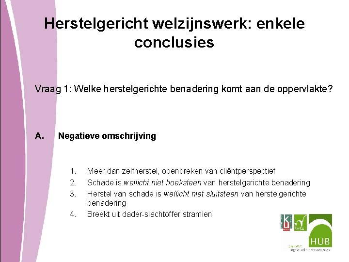 Herstelgericht welzijnswerk: enkele conclusies Vraag 1: Welke herstelgerichte benadering komt aan de oppervlakte? A.