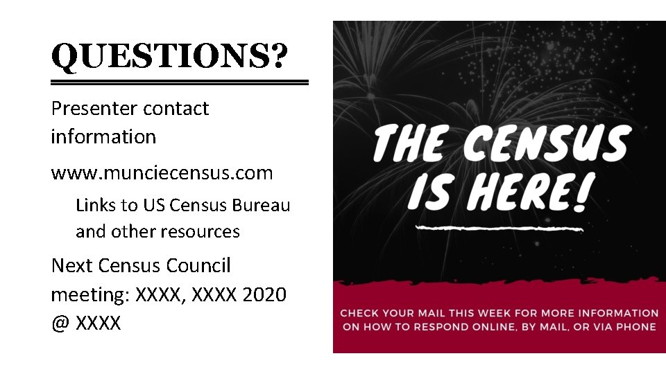 QUESTIONS? Presenter contact information www. munciecensus. com Links to US Census Bureau and other