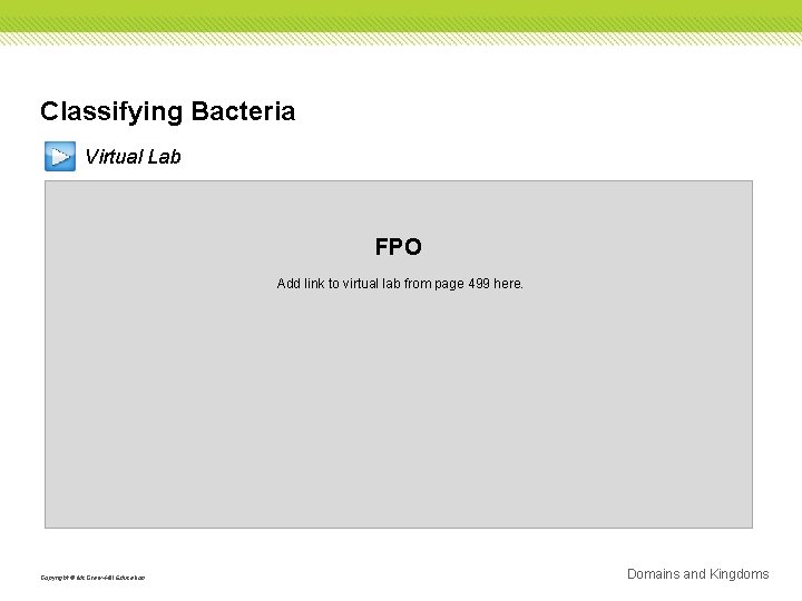 Classifying Bacteria Virtual Lab FPO Add link to virtual lab from page 499 here.