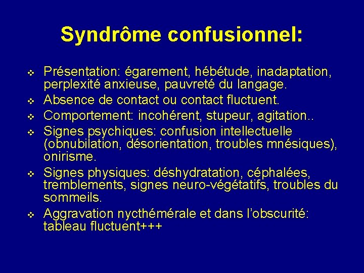 Syndrôme confusionnel: v v v Présentation: égarement, hébétude, inadaptation, perplexité anxieuse, pauvreté du langage.