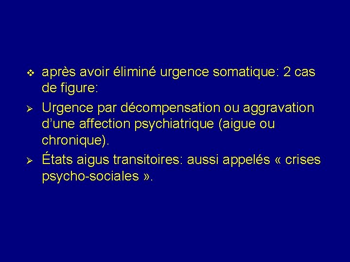 v Ø Ø après avoir éliminé urgence somatique: 2 cas de figure: Urgence par