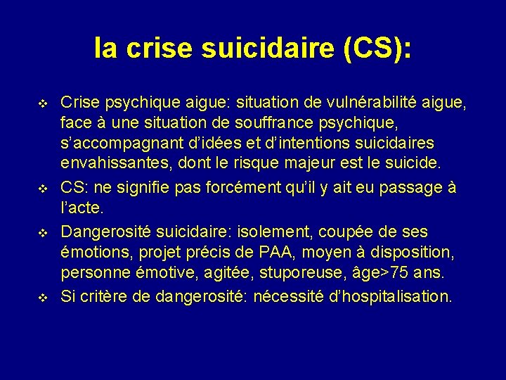 la crise suicidaire (CS): v v Crise psychique aigue: situation de vulnérabilité aigue, face