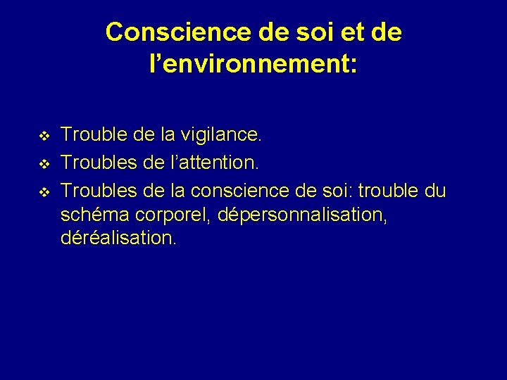 Conscience de soi et de l’environnement: v v v Trouble de la vigilance. Troubles