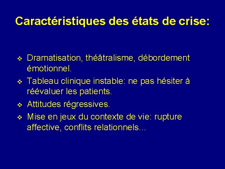 Caractéristiques des états de crise: v v Dramatisation, théâtralisme, débordement émotionnel. Tableau clinique instable: