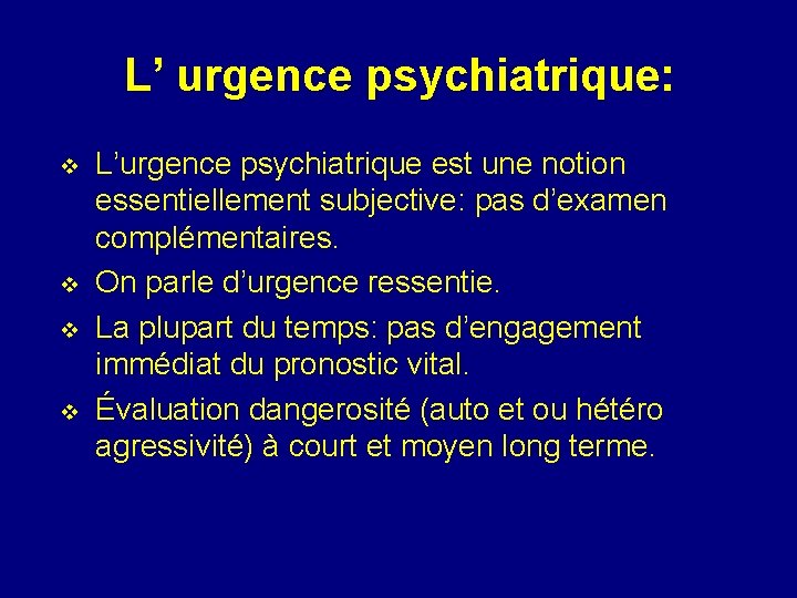 L’ urgence psychiatrique: v v L’urgence psychiatrique est une notion essentiellement subjective: pas d’examen