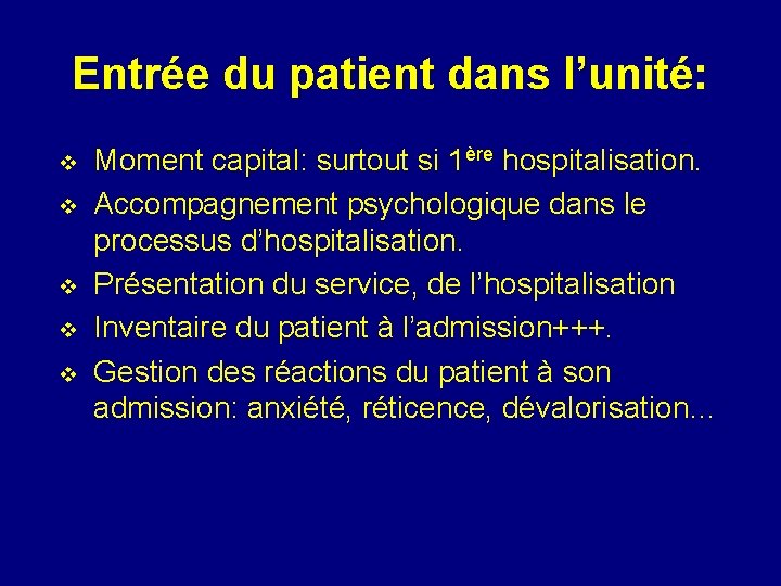 Entrée du patient dans l’unité: v v v Moment capital: surtout si 1ère hospitalisation.