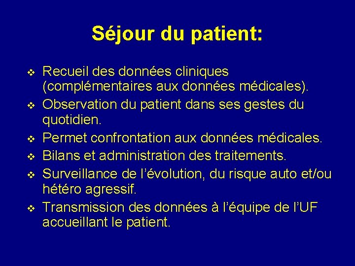 Séjour du patient: v v v Recueil des données cliniques (complémentaires aux données médicales).