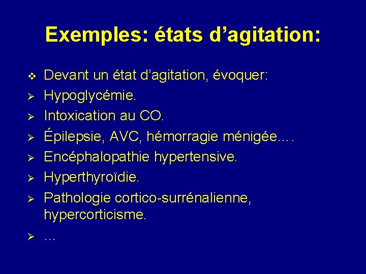 Exemples: états d’agitation: v Ø Ø Ø Ø Devant un état d’agitation, évoquer: Hypoglycémie.