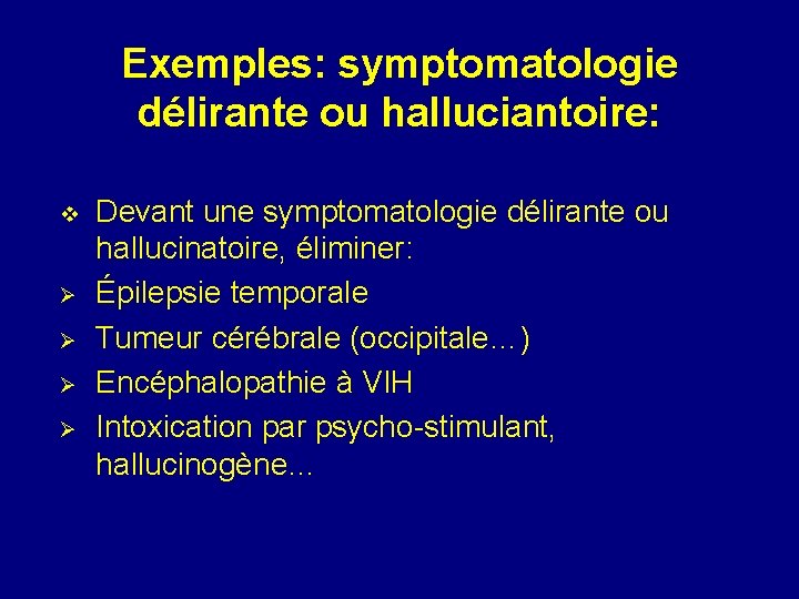 Exemples: symptomatologie délirante ou halluciantoire: v Ø Ø Devant une symptomatologie délirante ou hallucinatoire, Exemples: symptomatologie délirante ou halluciantoire: v Ø Ø Devant une symptomatologie délirante ou hallucinatoire,