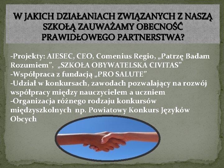 W JAKICH DZIAŁANIACH ZWIĄZANYCH Z NASZĄ SZKOŁĄ ZAUWAŻAMY OBECNOŚĆ PRAWIDŁOWEGO PARTNERSTWA? -Projekty: AIESEC, CEO,