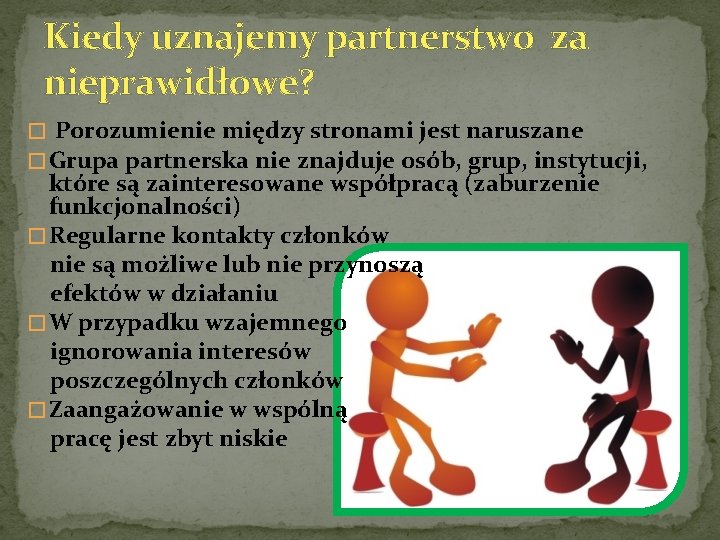 Kiedy uznajemy partnerstwo za nieprawidłowe? � Porozumienie między stronami jest naruszane � Grupa partnerska